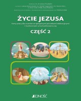 Życie Jezusa. Karty pracy dla uczniów ze specjalnymi potrzebami edukacyjnymi i trudnościami w komunikowaniu się cz. 2