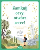 Zamknij oczy, otwórz serce! Medytacje chrześcijańskie dla młodzieży (+ CD)