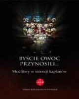Byście owoc przynosili... Modlitwy w intencji kapłanów