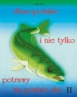 Staropolskie i nie tylko potrawy na postne dni. Tom 2