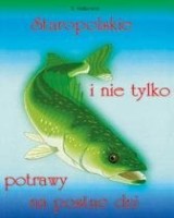 Staropolskie i nie tylko potrawy na postne dni. Tom 1