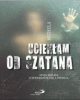Uciekłam od szatana. Moja walka o wyrwanie się z piekła