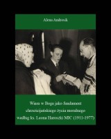 Wiara w Boga jako fundament chrześcijańskiego życia moralnego według ks. Leona Haroszki MIC (1911-1977)