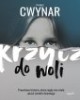 Krzycz do woli. Prawdziwa historia, - okładka książki