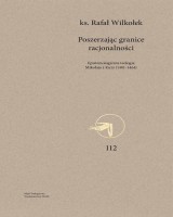 Poszerzając granice racjonalności. Epistemologiczna teologia Mikołaja z Kuzy (1401-1464)