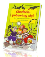 Chodźcie, pobawimy się! Gry i zabawy na powietrzu i w pomieszczeniu