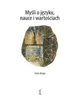 Myśli o języku, nauce i wartościach. Seria druga. Profesorowi Jackowi Juliuszowi Jadackiemu w siedemdziesiątą rocznicę urodzin