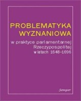 Problematyka wyznaniowa w praktyce parlamentarnej Rzeczypospolitej w latach 1648-1696
