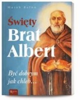 Święty Brat Albert, Być dobrym jak chleb