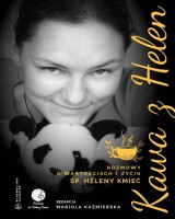 Kawa z Helen. Rozmowy o wartościach i życiu śp. Heleny Kmieć 