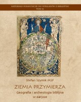 Ziemia Przymierza. Geografia i archeologia biblijna w zarysie