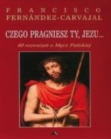 Czego pragniesz Ty, Jezu... 40 rozważań o Męce Pańskiej