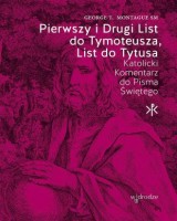 Pierwszy i Drugi List do Tymoteusza, List do Tytusa. Katolicki Komentarz do Pisma Świętego