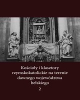 Kościoły i klasztory rzymskokatolickie na terenie dawnego województwa bełskiego. Tom  2