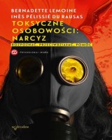 Toksyczne osobowości: narcyz. Rozpoznać, przeciwdziałać, pomóc 