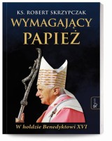 Wymagający Papież. W hołdzie Benedyktowi XVI 