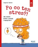 Po co ten stres. Jak radzić sobie z presją i napięciami