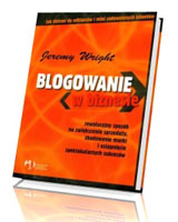 Blogowanie w biznesie. Rewolucyjny sposób na zwiększenie sprzedaży, zbudowanie marki i osiągnięcie spektakularnych sukcesów