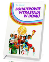 Bohaterowie wyrastają w domu