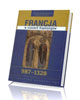 Francja w czasach Kapetyngów 987-1328 - okładka książki