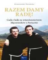 Razem damy radę. Cuda i łaski za wstawiennictwem Męczenników z Pariacoto