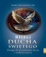 Bliżej Ducha Świętego. Droga do przemiany życia i