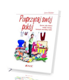 Posprzątaj swój pokój. Jak sprawić, żeby dzieci robiły rzeczy, których nie lubią robić