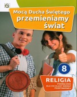 Mocą Ducha Świętego przemieniamy świat 8 Religia Podręcznik. Szkoła podstawowa