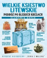 Wielkie Księstwo Litewskie Podróż po bliskich Kresach