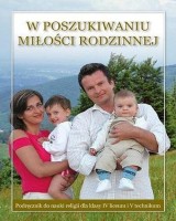 Religia. W poszukiwaniu miłości rodzinnej. Podręcznik dla klasy 4 liceum i 5 technikum