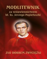 Modlitewnik za wstawiennictwem bł. ks. Jerzego Popiełuszki - Zło dobrem zwyciężaj