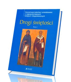 Drogi świętości. Tom 1. scenariusze katechez i przedstawień o najpopularniejszych świętych i błogosławionych