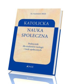 Katolicka nauka społeczna. Podręcznik dla studentów teologii i nauk społecznych