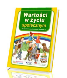 Wartości w życiu społecznym. Jak uczyć dzieci: szacunku, tolerancji, wytrwałości...?