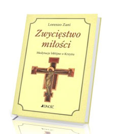 Zwycięstwo miłości. Medytacje biblijne o Krzyżu