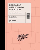 Droga dla grzeszników i świętych. Rozważania drogi krzyżowej