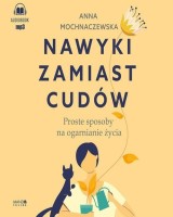 Nawyki zamiast cudów Audiobook. Proste sposoby na ogarnianie życia