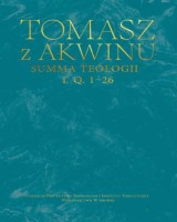 Summa teologii, I, q. 1–26. Seria: Dzieła wszystkie Tomasza z Akwinu. Tom 15