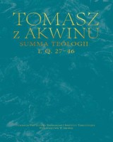 Summa teologii, I, q. 27–46. Seria: Dzieła wszystkie Tomasza z Akwinu. Tom 16