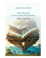 Teksty literackie w pracy nauczyciela polonisty. Lektury i konteksty