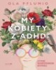 My kobiety z ADHD. Atypowe. Neuroróżnorodne. - okładka książki