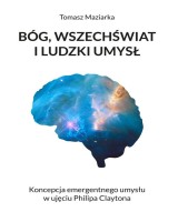 Bóg, wszechświat i ludzki umysł. Koncepcja emergentnego umysłu w ujęciu Philipa Claytona