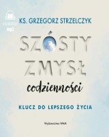 Szósty zmysł codzienności. Klucz do lepszego życia