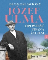 Błogosławiony Józef Ulma. Opowieść pisana życiem, O moim wujku Ulmanie słów kilka?