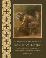 Dogmat łaski. Dziewiętnaście wykładów o porządku nadprzyrodzonym. seria; Biblioteka tradycji chrześcijańskie