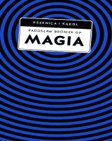 Magia. Pomiędzy zabobonem a zagrożeniem duchowym. Seria: Pszenica i kąkol