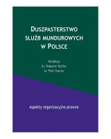 Duszpasterstwo służb mundurowych w Polsce. Aspekty organizacyjno-prawne. Tom 1