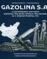 Gazolina S.A. Ilustrowana historia sukcesu polskiej spółki paliwowej w II Rzeczypospolitej. Seria: Źródła i monografie