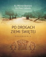 Po drogach Ziemi Świętej. Przewodnik