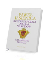 Rzeczpospolita Obojga Narodów. Calamitatis regnum